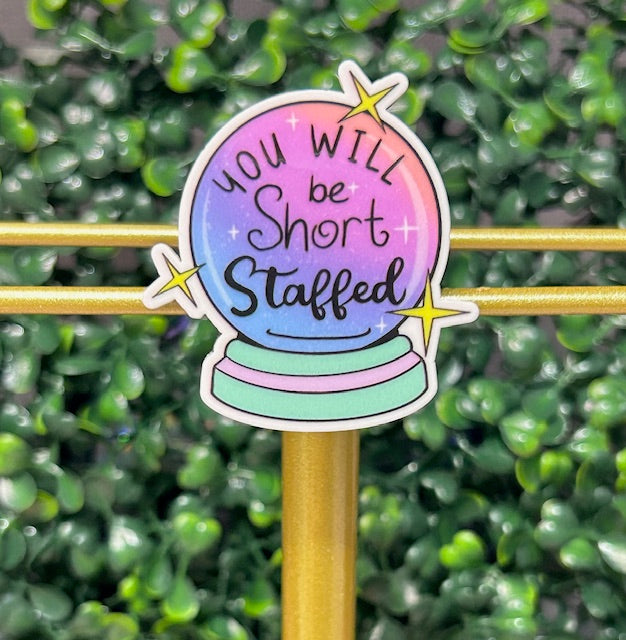 You will be Short Staffed